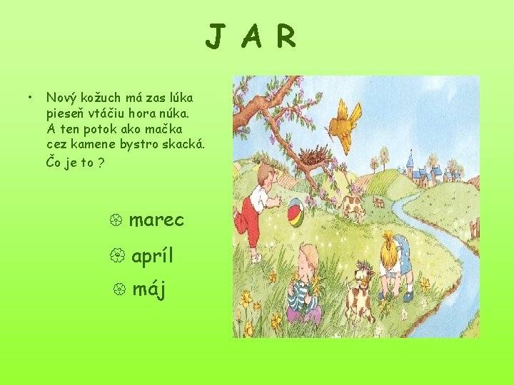 J A R • Nový kožuch má zas lúka pieseň vtáčiu hora núka. A