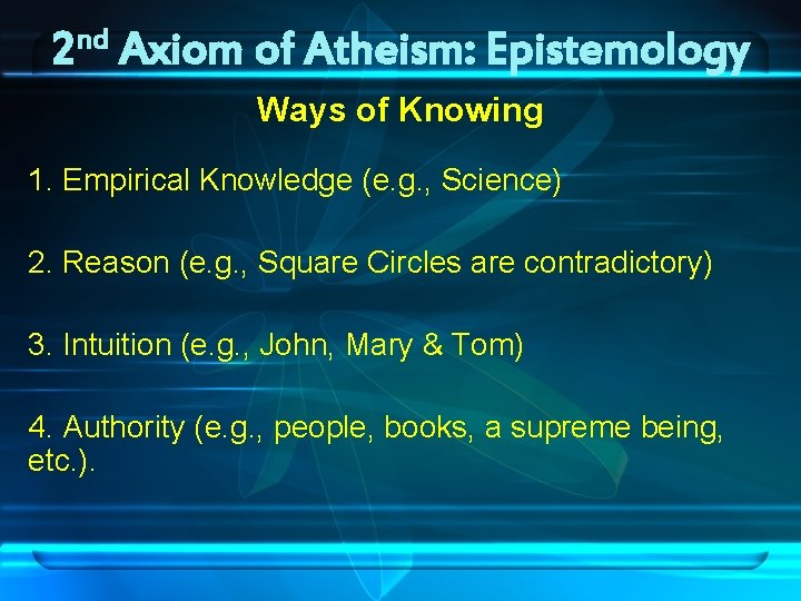 nd 2 Axiom of Atheism: Epistemology Ways of Knowing 1. Empirical Knowledge (e. g.