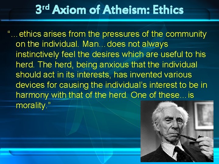 rd 3 Axiom of Atheism: Ethics “…ethics arises from the pressures of the community rd 3 Axiom of Atheism: Ethics “…ethics arises from the pressures of the community