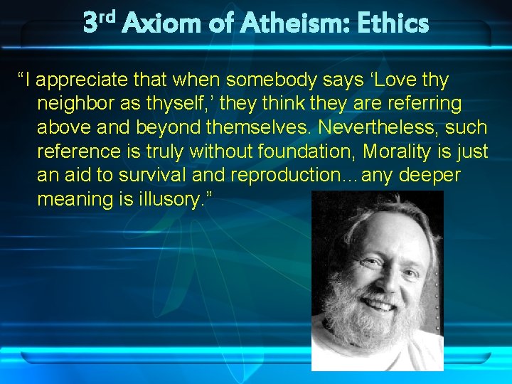 rd 3 Axiom of Atheism: Ethics “I appreciate that when somebody says ‘Love thy rd 3 Axiom of Atheism: Ethics “I appreciate that when somebody says ‘Love thy