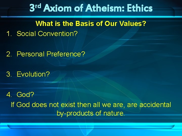 rd 3 Axiom of Atheism: Ethics What is the Basis of Our Values? 1.