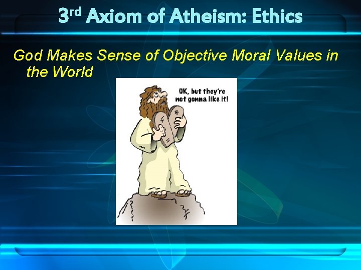 rd 3 Axiom of Atheism: Ethics God Makes Sense of Objective Moral Values in