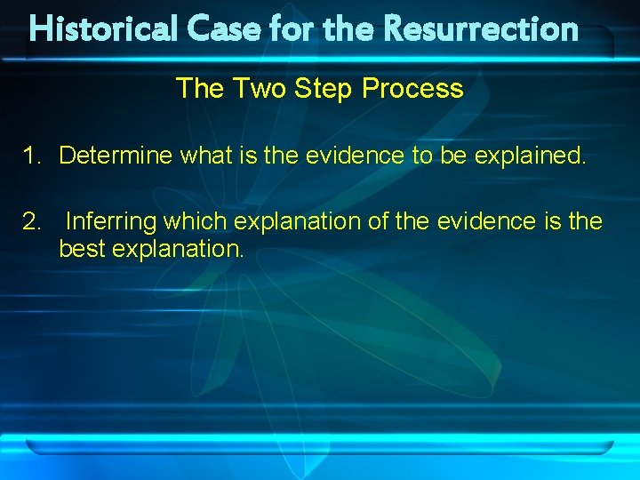 Historical Case for the Resurrection The Two Step Process 1. Determine what is the