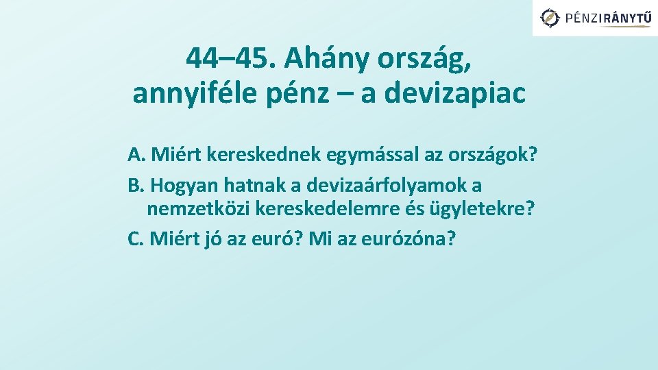 44– 45. Ahány ország, annyiféle pénz – a devizapiac A. Miért kereskednek egymással az