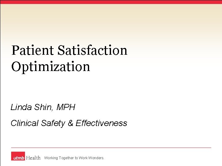 Patient Satisfaction Optimization Linda Shin, MPH Clinical Safety & Effectiveness Working Together to Work