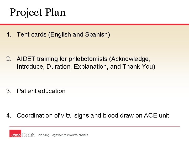 Project Plan 1. Tent cards (English and Spanish) 2. AIDET training for phlebotomists (Acknowledge,