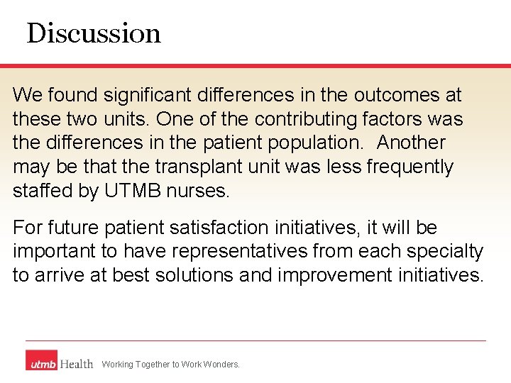 Discussion We found significant differences in the outcomes at these two units. One of