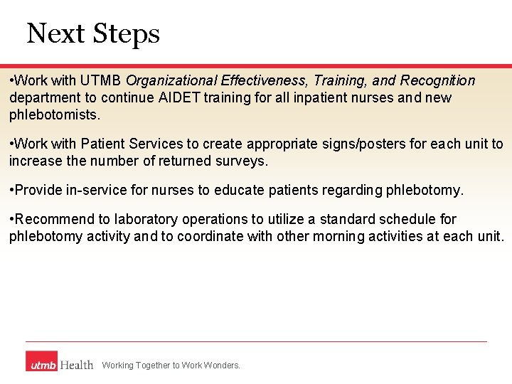 Next Steps • Work with UTMB Organizational Effectiveness, Training, and Recognition department to continue