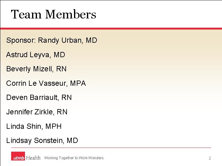 Team Members Sponsor: Randy Urban, MD Astrud Leyva, MD Beverly Mizell, RN Corrin Le Team Members Sponsor: Randy Urban, MD Astrud Leyva, MD Beverly Mizell, RN Corrin Le