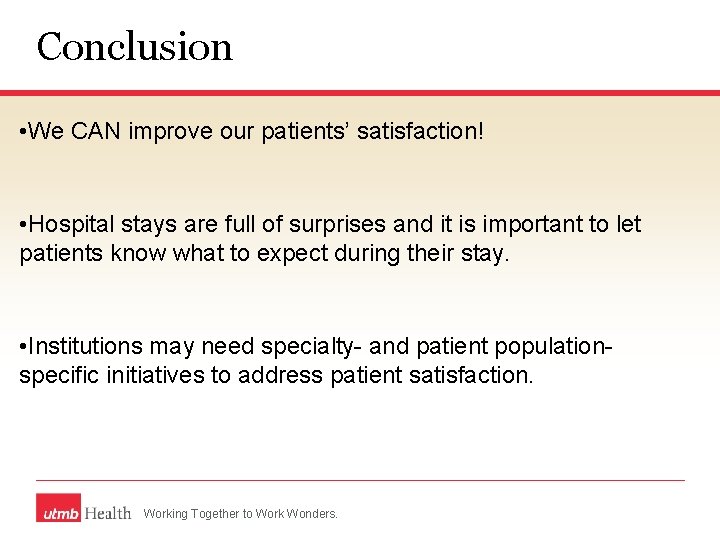 Conclusion • We CAN improve our patients’ satisfaction! • Hospital stays are full of