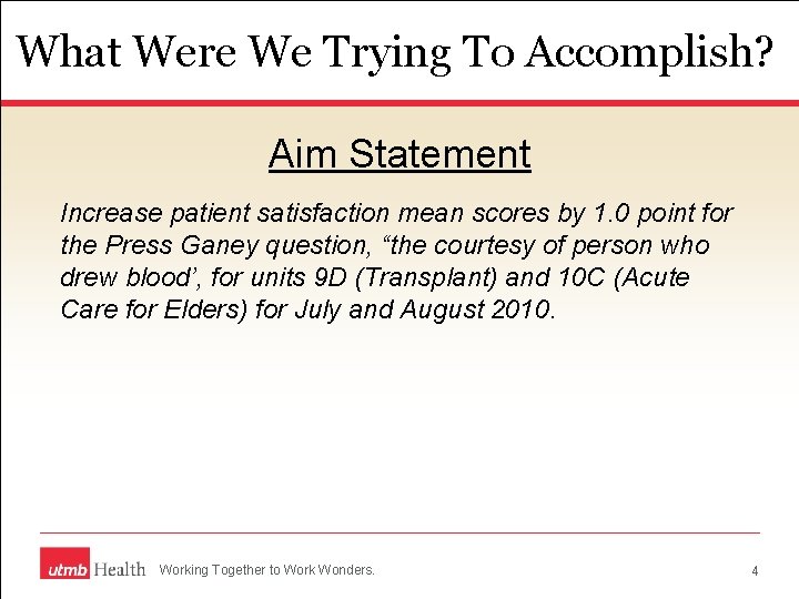 What Were We Trying To Accomplish? Aim Statement Increase patient satisfaction mean scores by What Were We Trying To Accomplish? Aim Statement Increase patient satisfaction mean scores by