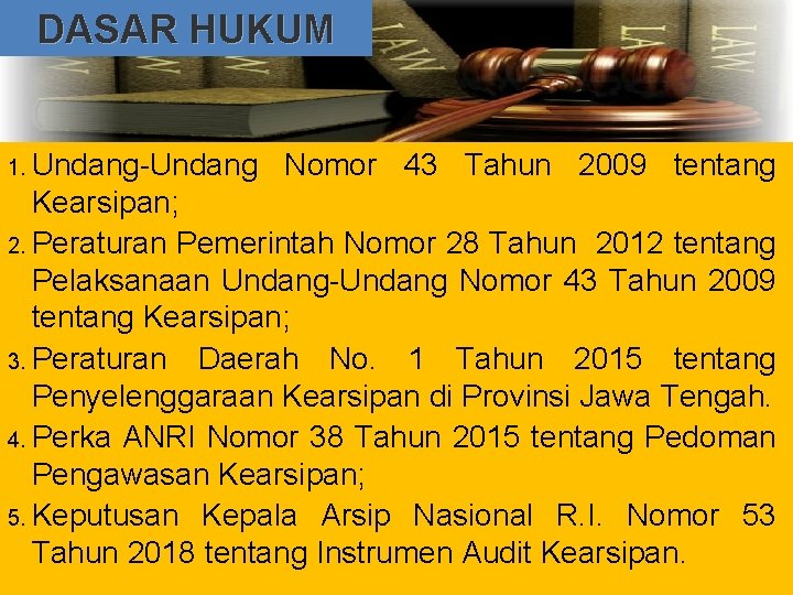 DASAR HUKUM 1. Undang-Undang Nomor 43 Tahun 2009 tentang Kearsipan; 2. Peraturan Pemerintah Nomor