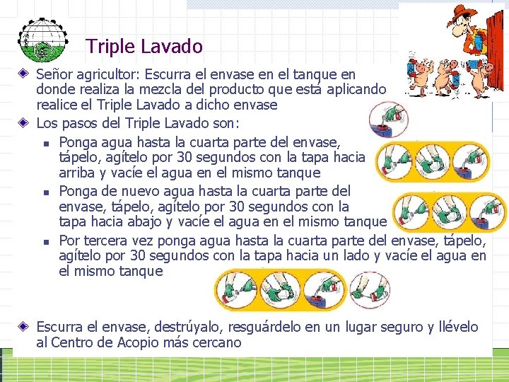 Triple Lavado Señor agricultor: Escurra el envase en el tanque en donde realiza la