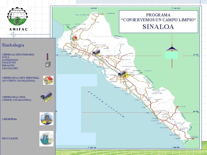 PROGRAMA “CONSERVEMOS UN CAMPO LIMPIO” SINALOA Simbología CENTRO ACOPIO PRIMARIO JAULA DISTRIBUIDOR PRODUCTOR EMPAQUES