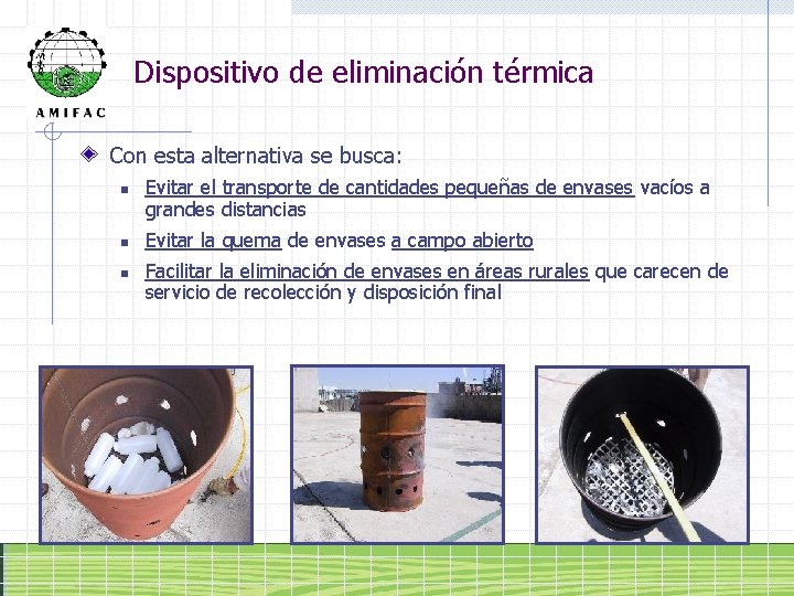 Dispositivo de eliminación térmica Con esta alternativa se busca: n n n Evitar el