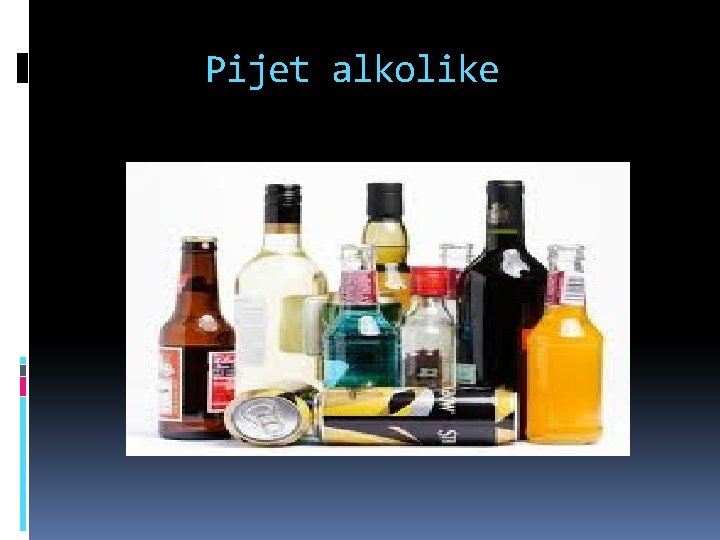 Pijet alkolike Pijet alkolike