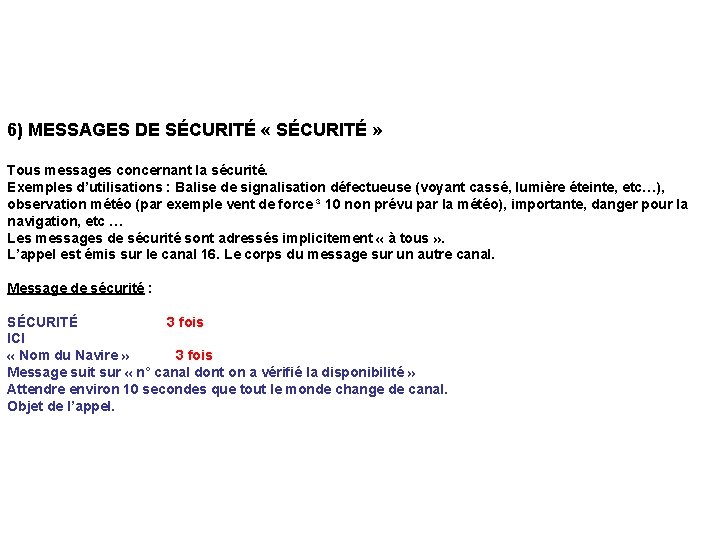 6) MESSAGES DE SÉCURITÉ « SÉCURITÉ » Tous messages concernant la sécurité. Exemples d’utilisations