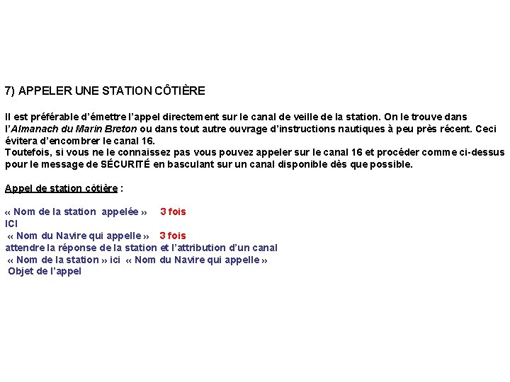 7) APPELER UNE STATION CÔTIÈRE Il est préférable d’émettre l’appel directement sur le canal