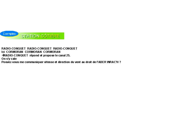 RADIO-CONQUET Ici CORMORAN à RADIO-CONQUET répond et propose le canal 25. On s’y cale