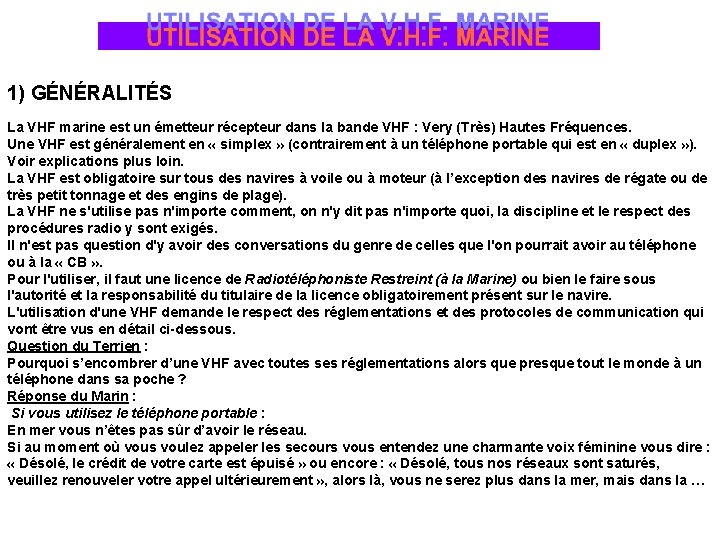 1) GÉNÉRALITÉS La VHF marine est un émetteur récepteur dans la bande VHF :