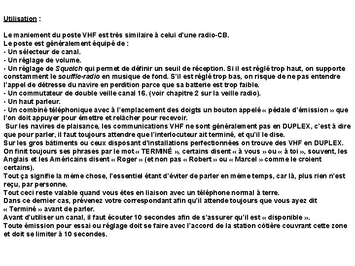 Utilisation : Le maniement du poste VHF est très similaire à celui d’une radio-CB.