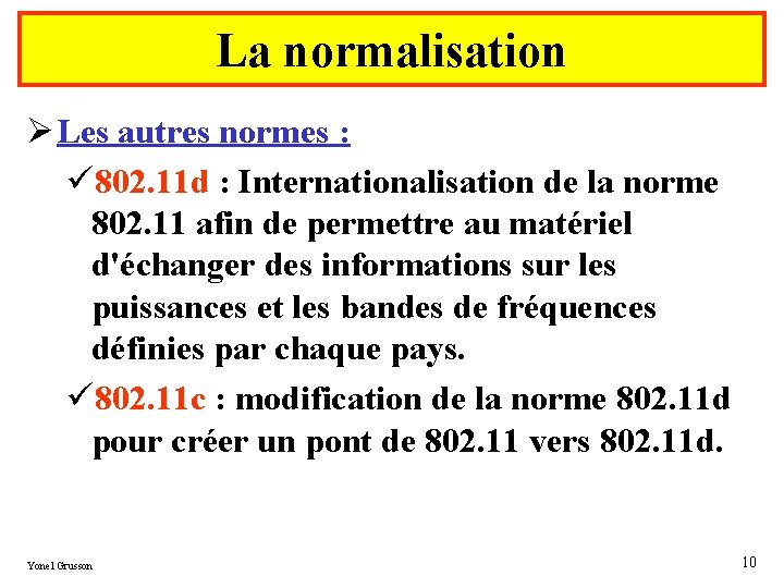 La normalisation Ø Les autres normes : ü 802. 11 d : Internationalisation de