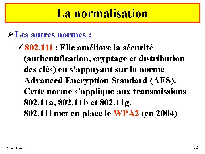 La normalisation Ø Les autres normes : ü 802. 11 i : Elle améliore