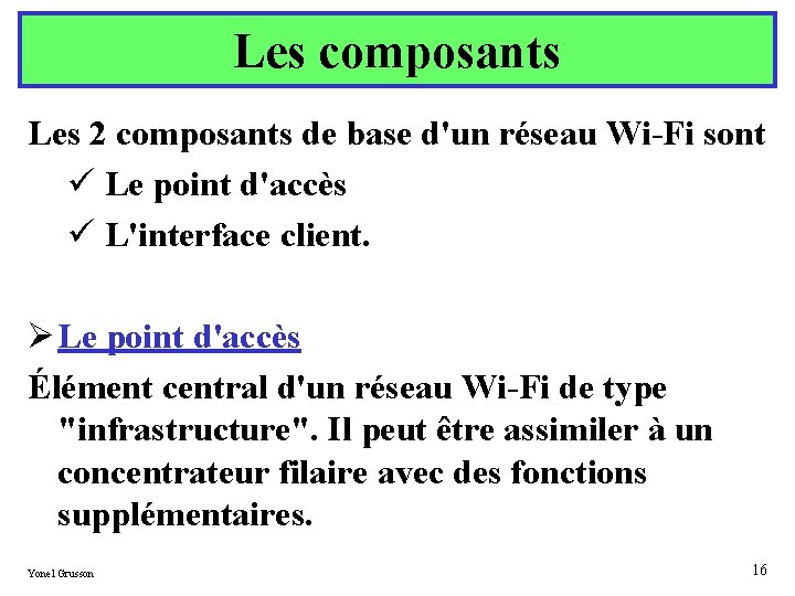 Les composants Les 2 composants de base d'un réseau Wi-Fi sont ü Le point