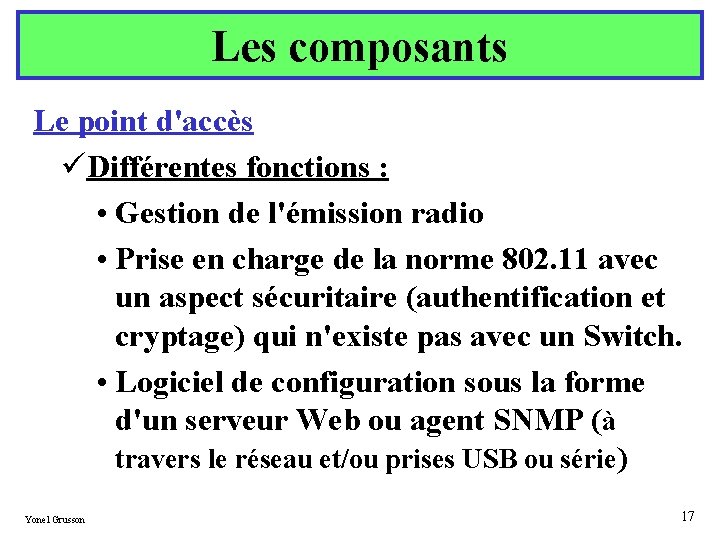 Les composants Le point d'accès üDifférentes fonctions : • Gestion de l'émission radio •