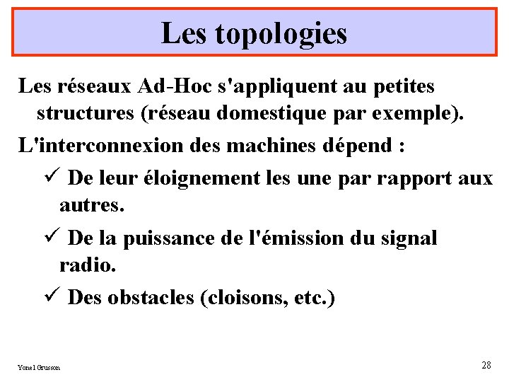 Les topologies Les réseaux Ad-Hoc s'appliquent au petites structures (réseau domestique par exemple). L'interconnexion