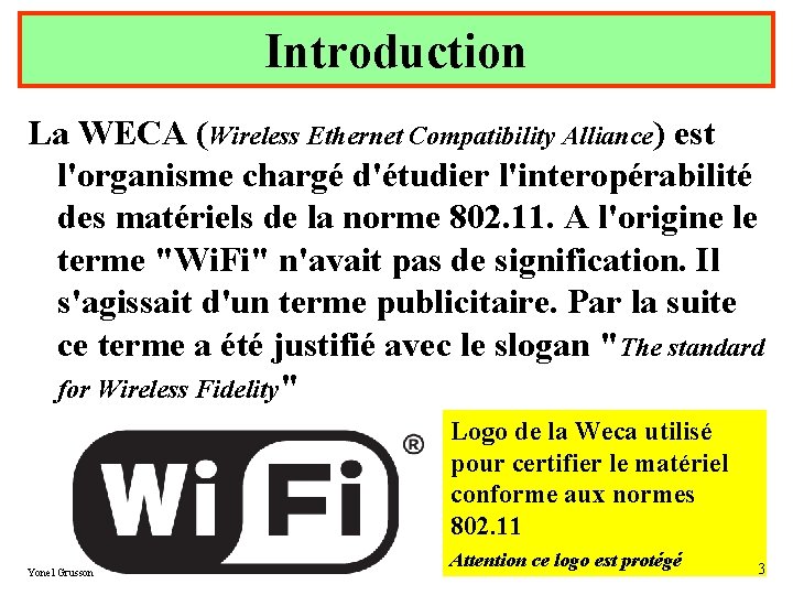 Introduction La WECA (Wireless Ethernet Compatibility Alliance) est l'organisme chargé d'étudier l'interopérabilité des matériels