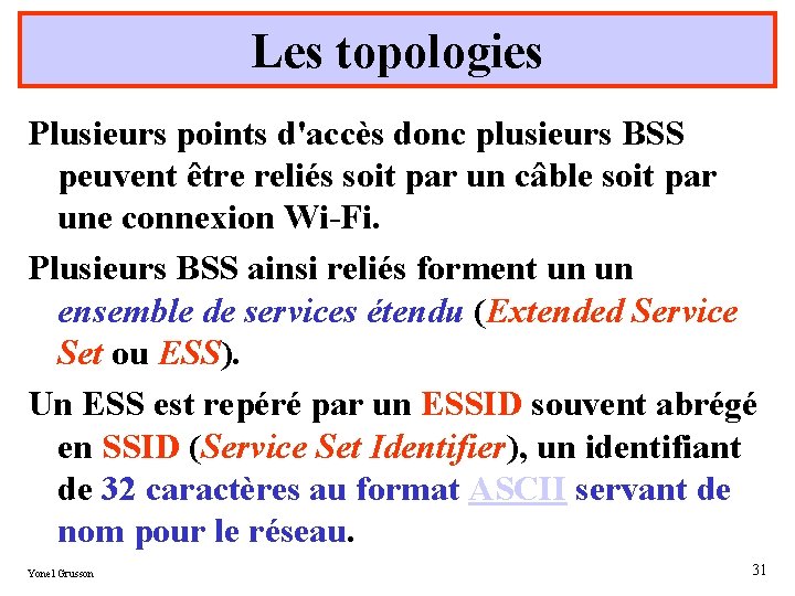 Les topologies Plusieurs points d'accès donc plusieurs BSS peuvent être reliés soit par un