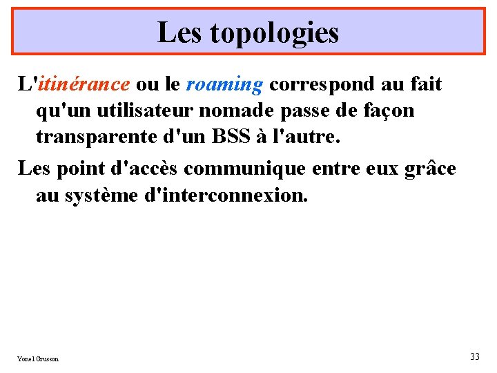 Les topologies L'itinérance ou le roaming correspond au fait qu'un utilisateur nomade passe de