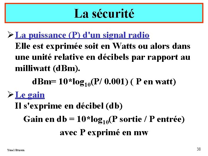 La sécurité Ø La puissance (P) d'un signal radio Elle est exprimée soit en