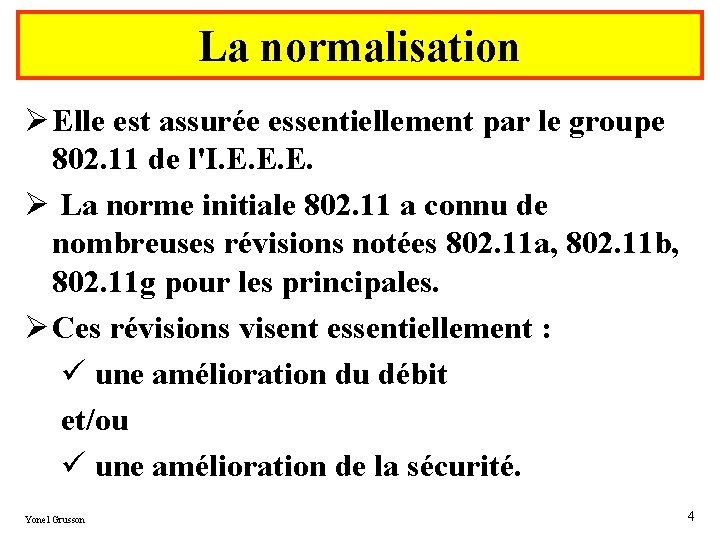 La normalisation Ø Elle est assurée essentiellement par le groupe 802. 11 de l'I.