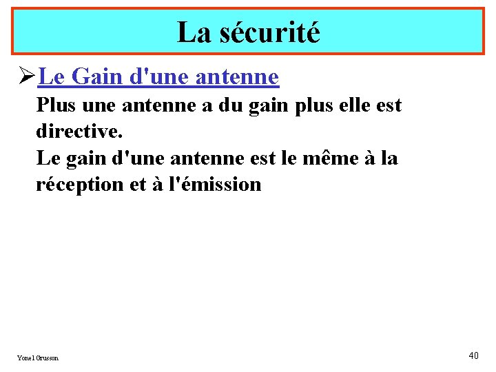 La sécurité ØLe Gain d'une antenne Plus une antenne a du gain plus elle