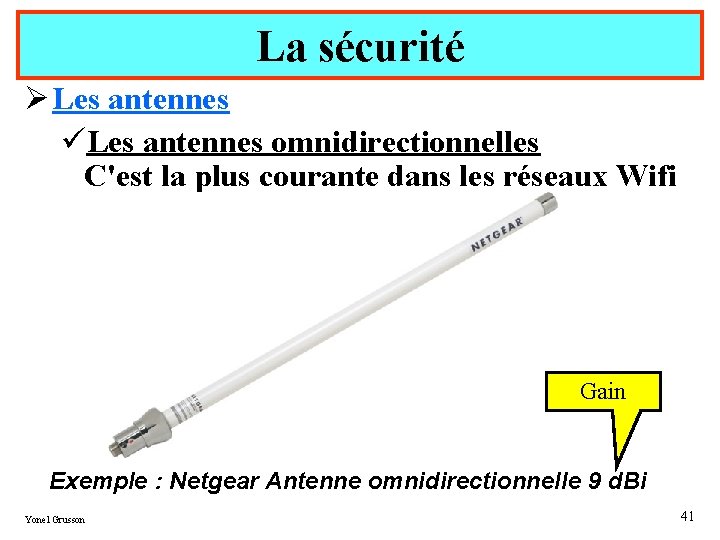 La sécurité Ø Les antennes üLes antennes omnidirectionnelles C'est la plus courante dans les