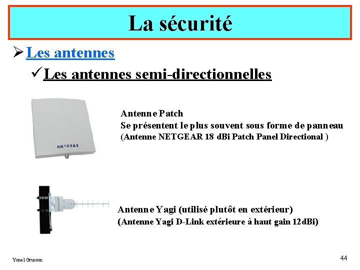 La sécurité Ø Les antennes üLes antennes semi-directionnelles Antenne Patch Se présentent le plus