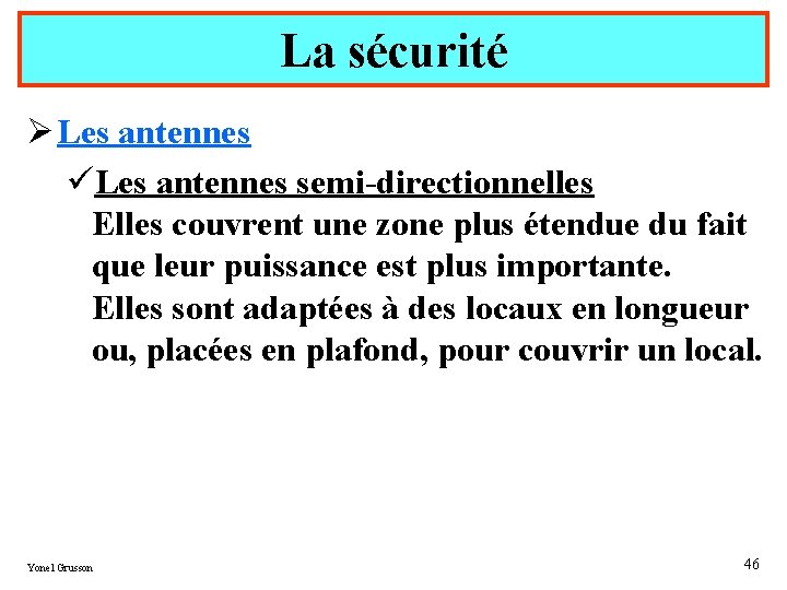 La sécurité Ø Les antennes üLes antennes semi-directionnelles Elles couvrent une zone plus étendue