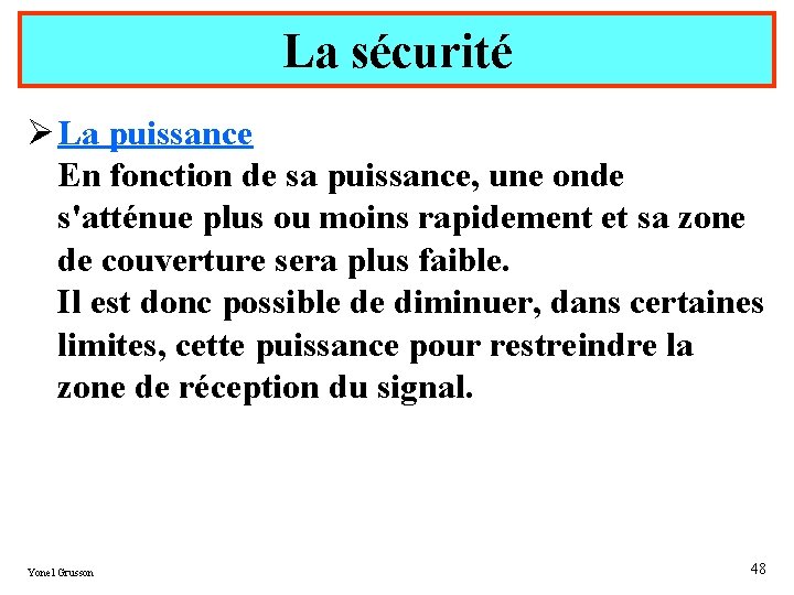 La sécurité Ø La puissance En fonction de sa puissance, une onde s'atténue plus