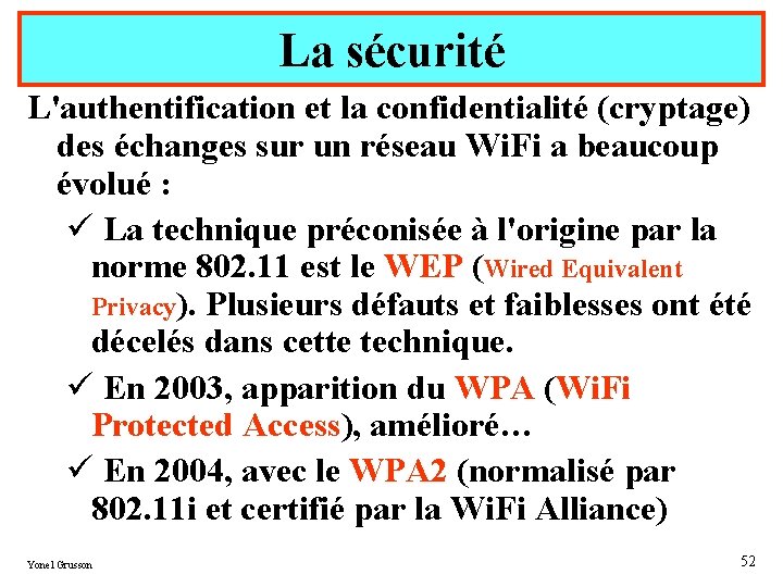 La sécurité L'authentification et la confidentialité (cryptage) des échanges sur un réseau Wi. Fi