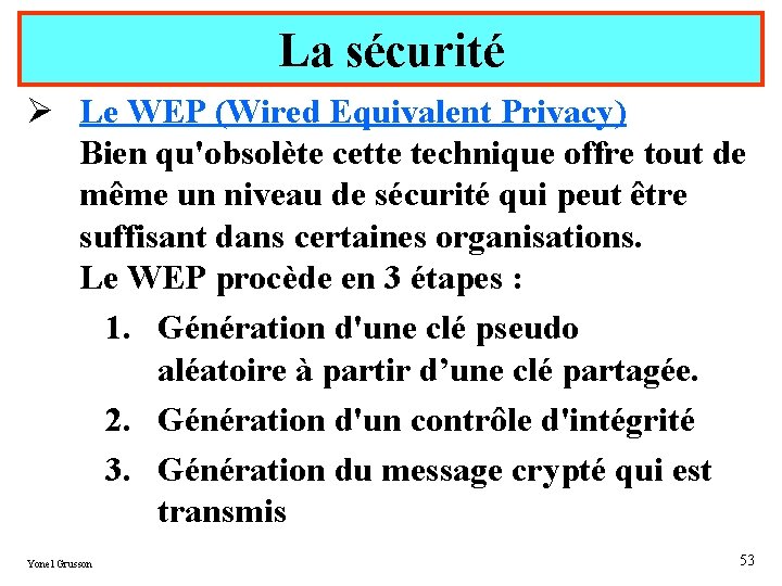 La sécurité Ø Le WEP (Wired Equivalent Privacy) Bien qu'obsolète cette technique offre tout