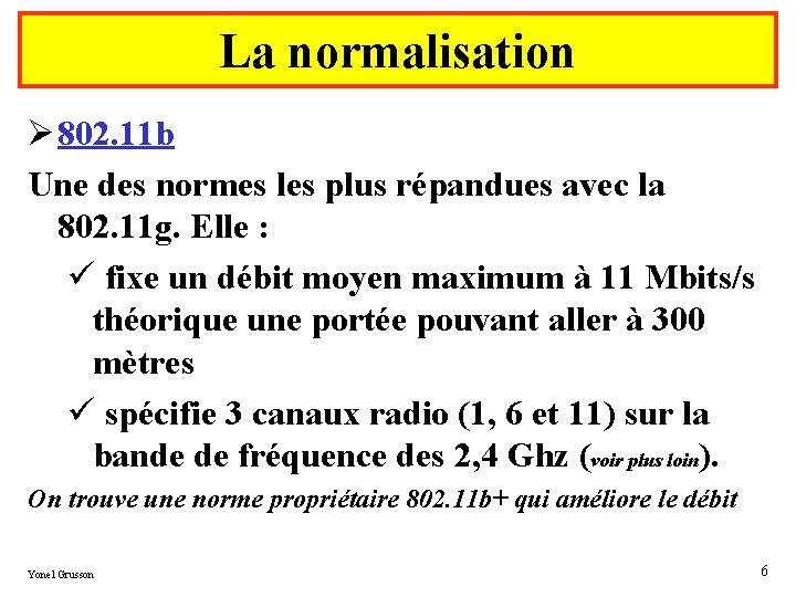 La normalisation Ø 802. 11 b Une des normes les plus répandues avec la