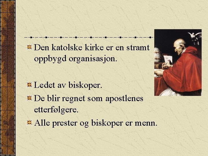 Den katolske kirke er en stramt oppbygd organisasjon. Ledet av biskoper. De blir regnet