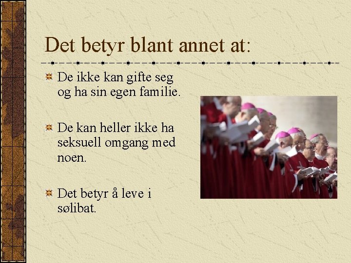 Det betyr blant annet at: De ikke kan gifte seg og ha sin egen