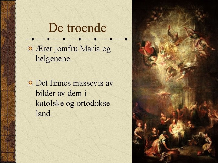 De troende Ærer jomfru Maria og helgenene. Det finnes massevis av bilder av dem