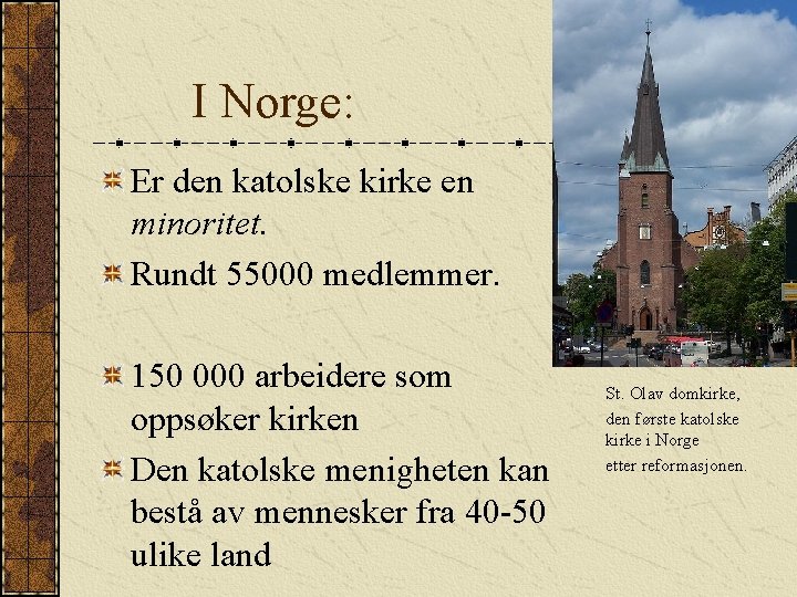 I Norge: Er den katolske kirke en minoritet. Rundt 55000 medlemmer. 150 000 arbeidere