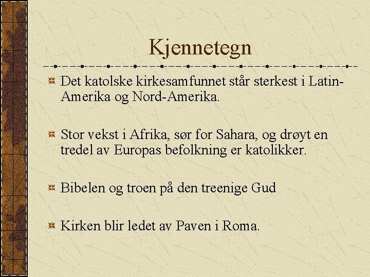 Kjennetegn Det katolske kirkesamfunnet står sterkest i Latin. Amerika og Nord-Amerika. Stor vekst i