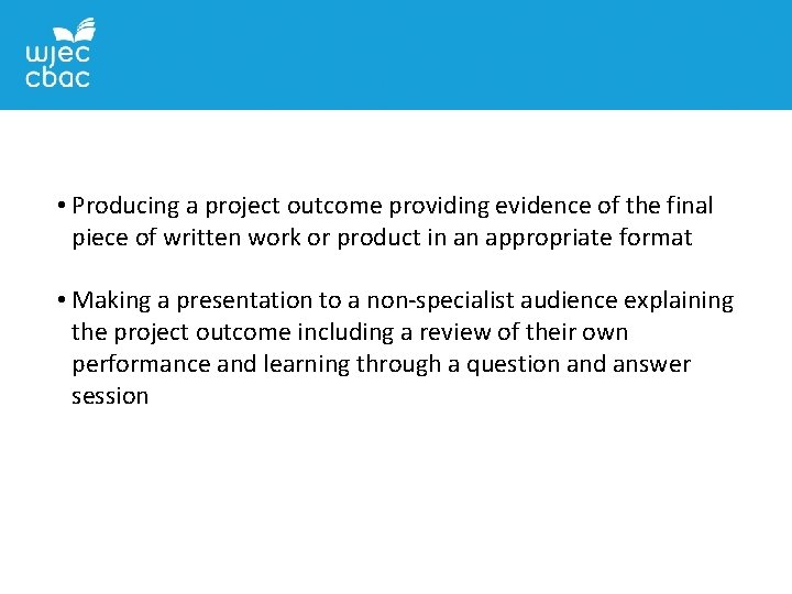  • Producing a project outcome providing evidence of the final piece of written