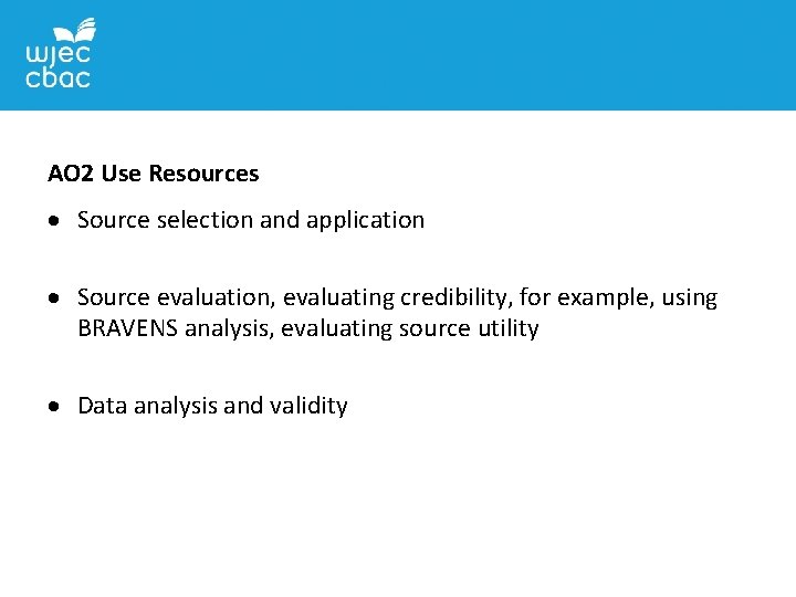 AO 2 Use Resources Source selection and application Source evaluation, evaluating credibility, for example,